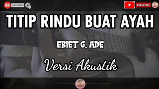 Titip Rindu Buat Ayah  Ebiet G Ade Karaoke Versi Akustik Tidak Ada Vokal [upl. by Alessig]