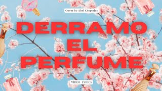 Derramo el perfume  Montesanto ft Averly Morillo Cover by Abel Céspedes Vídeo Lyrics [upl. by Sacha]