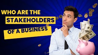 What is a stakeholder  Who are the stakeholders in a business and why are they important [upl. by Nodyarb]