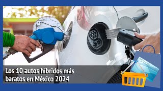 Los 10 autos híbridos más baratos en México 2024 [upl. by Nivrek433]