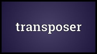 Transposer Meaning [upl. by Dnomder]