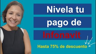 Nivela Tu Pago Infonavit ¡Descuentos de Hasta el 75 en Tu Crédito [upl. by Egarton]