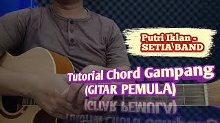 Chord Gampang TUTORIAL GITAR PEMULA  PUTRI IKLAN  SETIA BAND [upl. by Leitao]