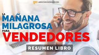 La Mañana Milagrosa para Vendedores  Un Resumen de Libros para Emprendedores [upl. by Drue]