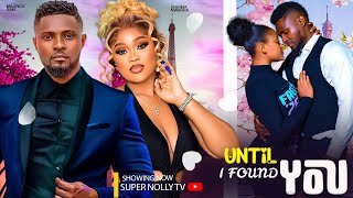 UNTIL I FOUND YOU  MAURICE SAM CHIOMA NWAOHA NEW 2024 NIGERIAN AFRICAN MOVIES [upl. by Boyd]