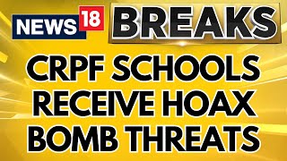 Bomb Threat News Today  All CRPF Schools Receive Hoax Bomb Threats In Delhi amp Hyderabad  News18 [upl. by Ver]