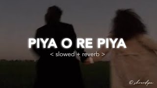 Piya O Re Piya  SlowedReverb  Atif Aslam [upl. by Eed451]