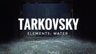 TARKOVSKY ELEMENTS WATER [upl. by Arquit]