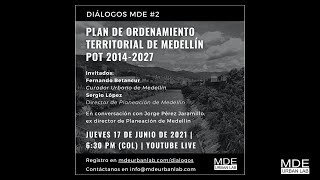 Diálogo MDE 2 Plan de Ordenamiento Territorial de Medellín 20142027 la gestión del POT [upl. by Marlane]