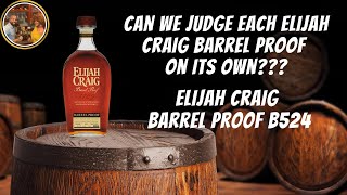 Can we JUDGE each Elijah Craig Barrel Proof on its own Elijah Craig Barrel Proof B524 [upl. by Eulau]