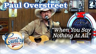 PAUL OVERSTREET sings his HIT love song WHEN YOU SAY NOTHING AT ALL [upl. by Eatnod418]