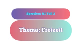 Sprechen A1 Teil 2 Thema Freizeit [upl. by Ebeneser394]