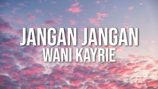 Wani Kayrie  Jangan Jangan Official Lyric Video [upl. by Arayc]