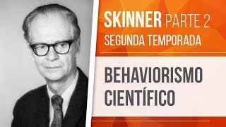 SKINNER 2 – BEHAVIORISMO CIENTÍFICO  BEHAVIORISMO SEGUNDA TEMPORADA [upl. by Aihcila]