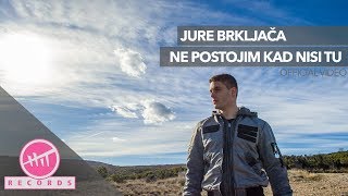 Jure Brkljača  Ne postojim kad nisi tu OFFICIAL VIDEO [upl. by Kirsti46]