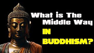 Unveiling the Middle Way The Ultimate Buddhist Path [upl. by Barram300]