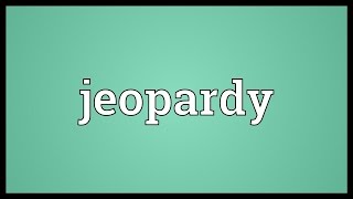 Jeopardy Meaning [upl. by Pulcheria]