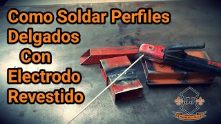 Como Soldar PERFILES DELGADOS Con Electrodo Revestido 6013  6011 [upl. by Annabell]