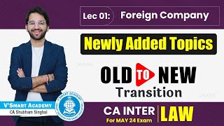 CA Inter Law 🔥 Newly Added Chapter  Foreign Company  CA Shubham Singhal Transition May24 [upl. by Dlabihcra]