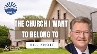 The Church I want to Belong To Dr Bill Knott [upl. by Eicyak]