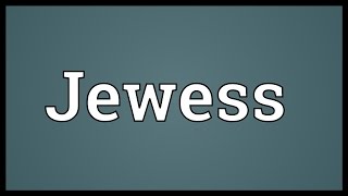 Jewess Meaning [upl. by Theron]