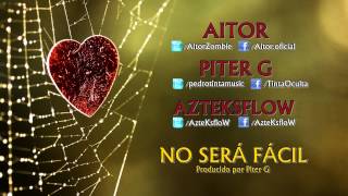 Aitor  No será fácil feat Piter G AzteKsfloW [upl. by Creamer]