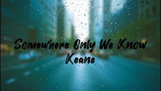 Keane  Somewhere Only We Know Lyrics [upl. by Sou932]