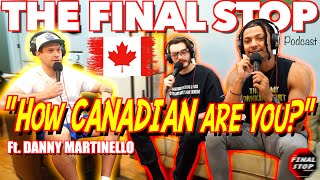 quotHow CANADIAN are youquot w Danny Martinello Ep143 The Final Stop Podcast [upl. by Roberto]