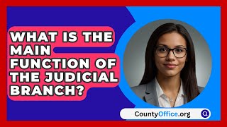 What Is The Main Function Of The Judicial Branch  CountyOfficeorg [upl. by Yerhcaz]