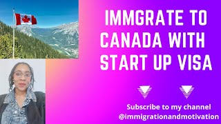 Immigrate to Canada with a start up visa Immigrationandmotivation [upl. by Ripleigh]