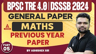 BPSC TRE 40DSSSB General Maths Classes 2024  Previous year paper 5 By Abhishek Kaushik [upl. by Aytnahs]