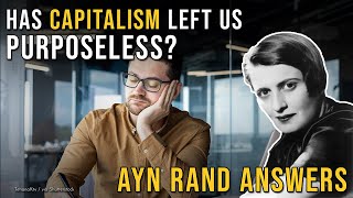 Has Capitalism Left Us Purposeless Ayn Rand Answers [upl. by Magna]