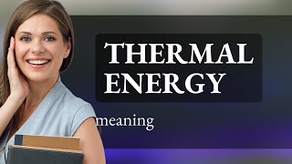 Understanding Thermal Energy A Comprehensive Guide [upl. by Schriever506]