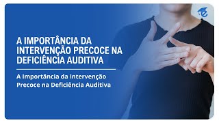 A IMPORTÂNCIA DA INTERVENÇÃO PRECOCE NA DEFICIÊNCIA AUDITIVA  15 [upl. by Idnat962]