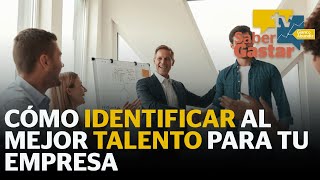 ¿Cómo identificar al mejor talento para tu empresa [upl. by Ellohcin]