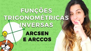 Entenda o que são as Funções Trigonométricas Inversas arcsen e arccos [upl. by Keldah]