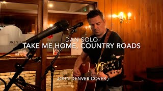 Dan Solo  Take Me Home Country Roads John Denver cover [upl. by Ymmat]