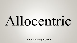 How To Say Allocentric [upl. by Holcman]