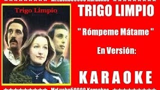 Trigo Limpio  RÃ³mpeme MÃ¡tame  KARAOKE DEMO NÂº 01 [upl. by Ettelocin671]