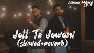 Jatt Te Jawani Song lofi slowedreverb  Jaibishanmahiwal [upl. by Pillsbury]