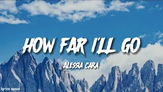 How Far Ill Go  Alessia Cara Lyrics [upl. by Selmore]