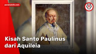 Kisah Santo Paulinus dari Aquileia [upl. by Anirbys950]