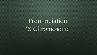 X Chromosome Word Pronunciation [upl. by Bordiuk]