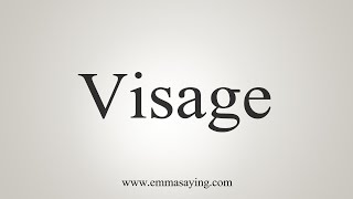 How To Say Visage [upl. by Loyce]