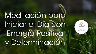 Meditación para Iniciar el Día con Energía Positiva y Determinación [upl. by Vincent410]