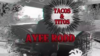 Ayee Rodd  TACOS amp TITOS OFFICIAL MUSIC VIDEOSHOT BY TBK FILMS [upl. by Peg]