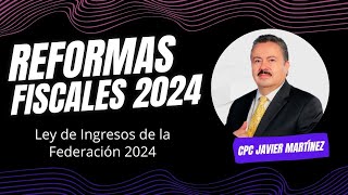 Ley de Ingresos de la Federación  Reformas Fiscales 2024 [upl. by Essilem]