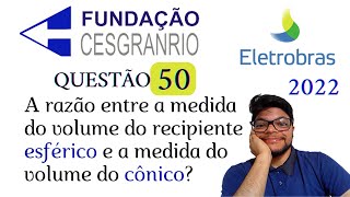 Questão 50 da Eletrobrás 2022 Banca Cesgranrio Razão entre volumes [upl. by Atnauq]