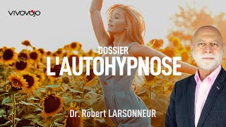 Lincroyable pouvoir de lAutohypnose  Dr Robert LARSONNEUR [upl. by Gower]