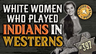 White Women who Played Indians in Westerns [upl. by Leeanne683]